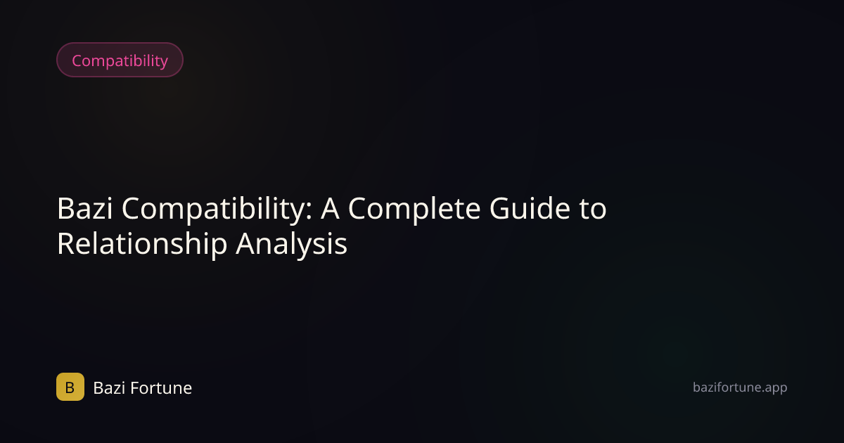 Bazi Compatibility: A Complete Guide to Relationship Analysis | Bazi ...